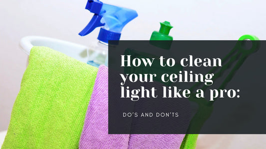 How to clean your ceiling light like a pro: Do’s and Don’ts